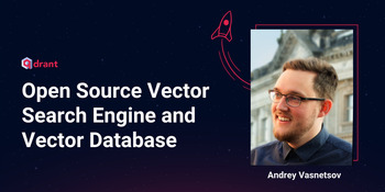 Open Source Vector Search Engine and Vector Database - Andrey Vasnetsov